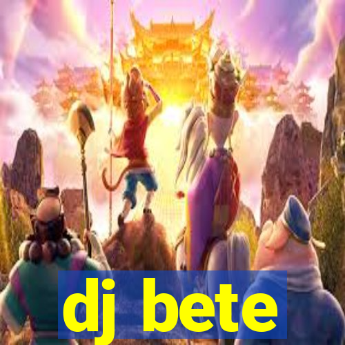 dj bete